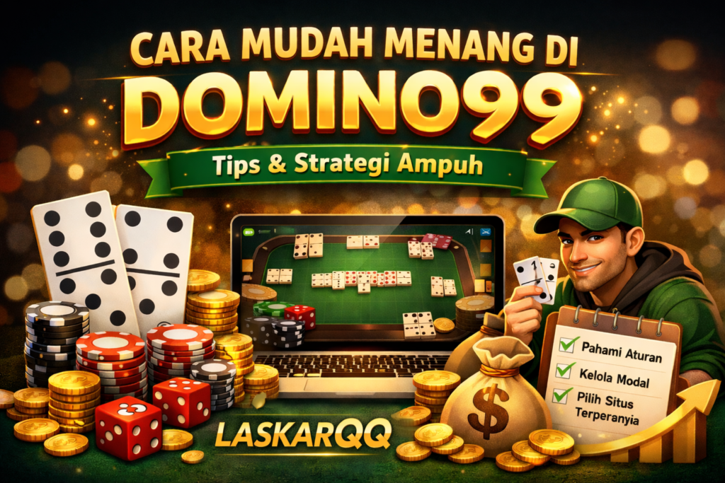 Cara Mudah Menang di Domino99 dengan Strategi yang Tepat